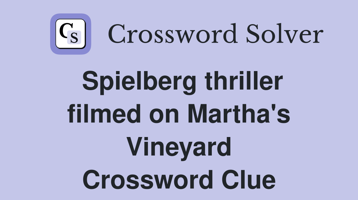 Spielberg thriller filmed on Martha's Vineyard Crossword Clue