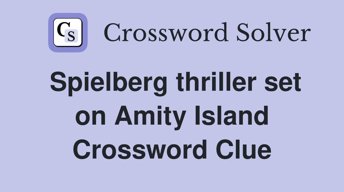 Spielberg thriller set on Amity Island Crossword Clue