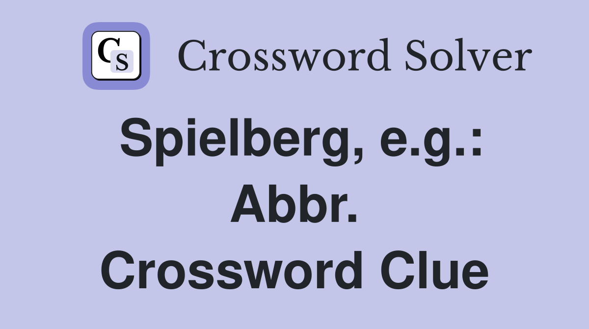 Spielberg, e.g.: Abbr. Crossword Clue