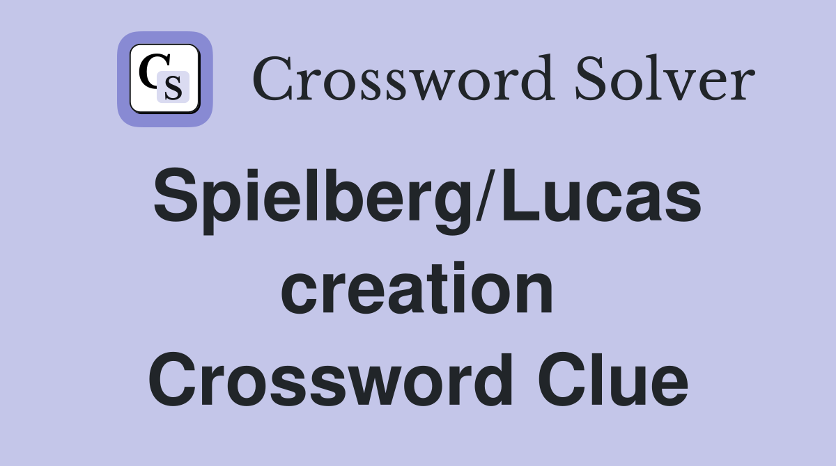 Spielberg/Lucas creation Crossword Clue