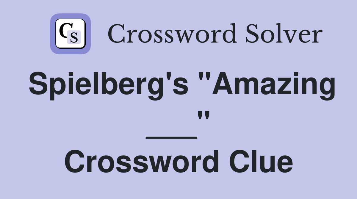 Spielberg's "Amazing ___" Crossword Clue