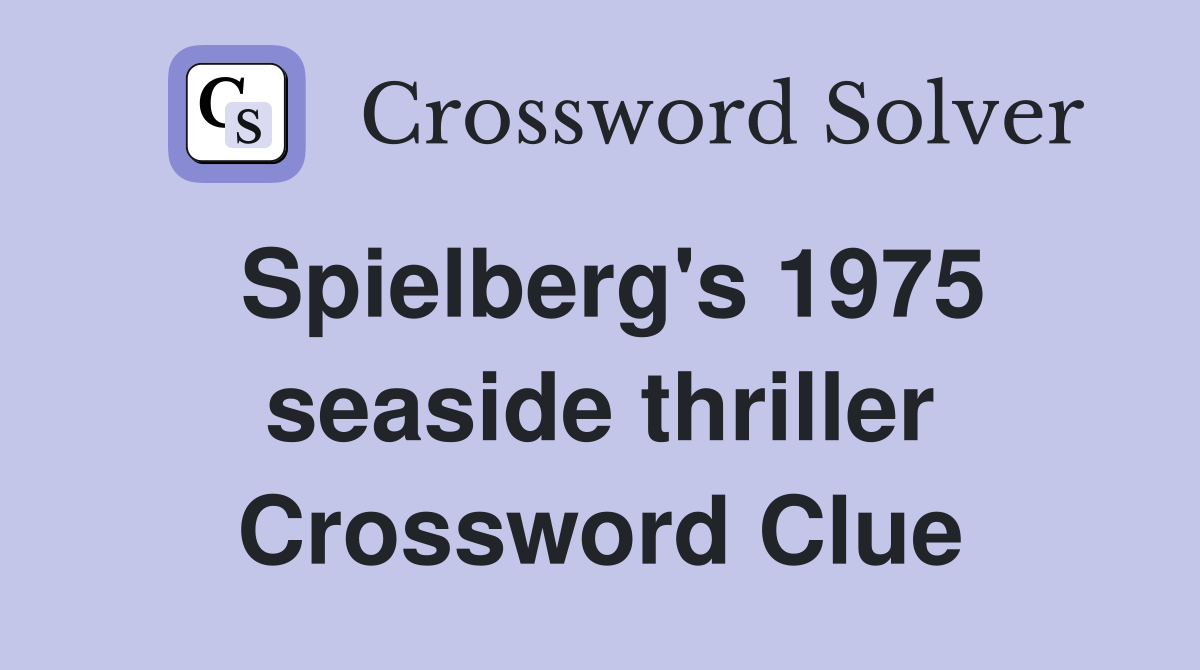 Spielberg's 1975 seaside thriller Crossword Clue