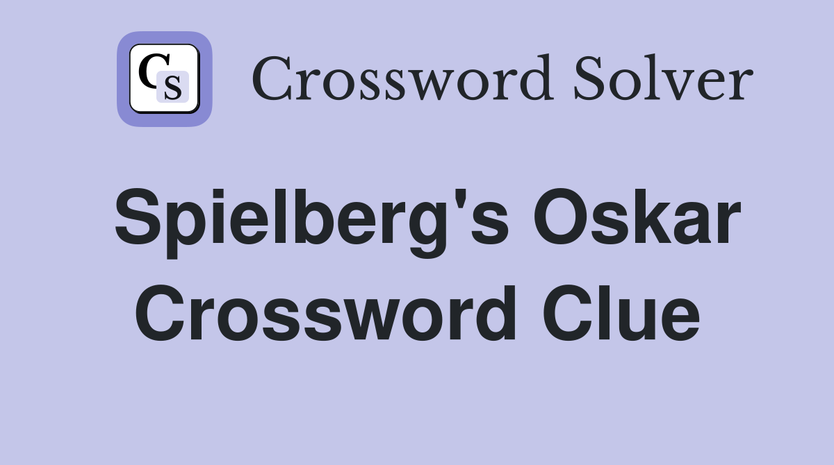 Spielberg's Oskar Crossword Clue