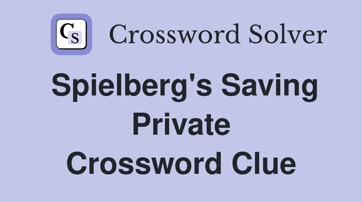 Spielberg's Saving Private Crossword Clue