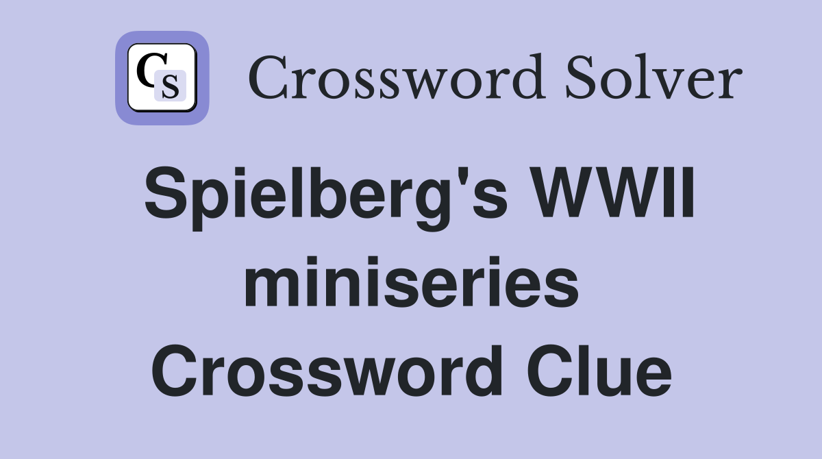 Spielberg's WWII miniseries Crossword Clue