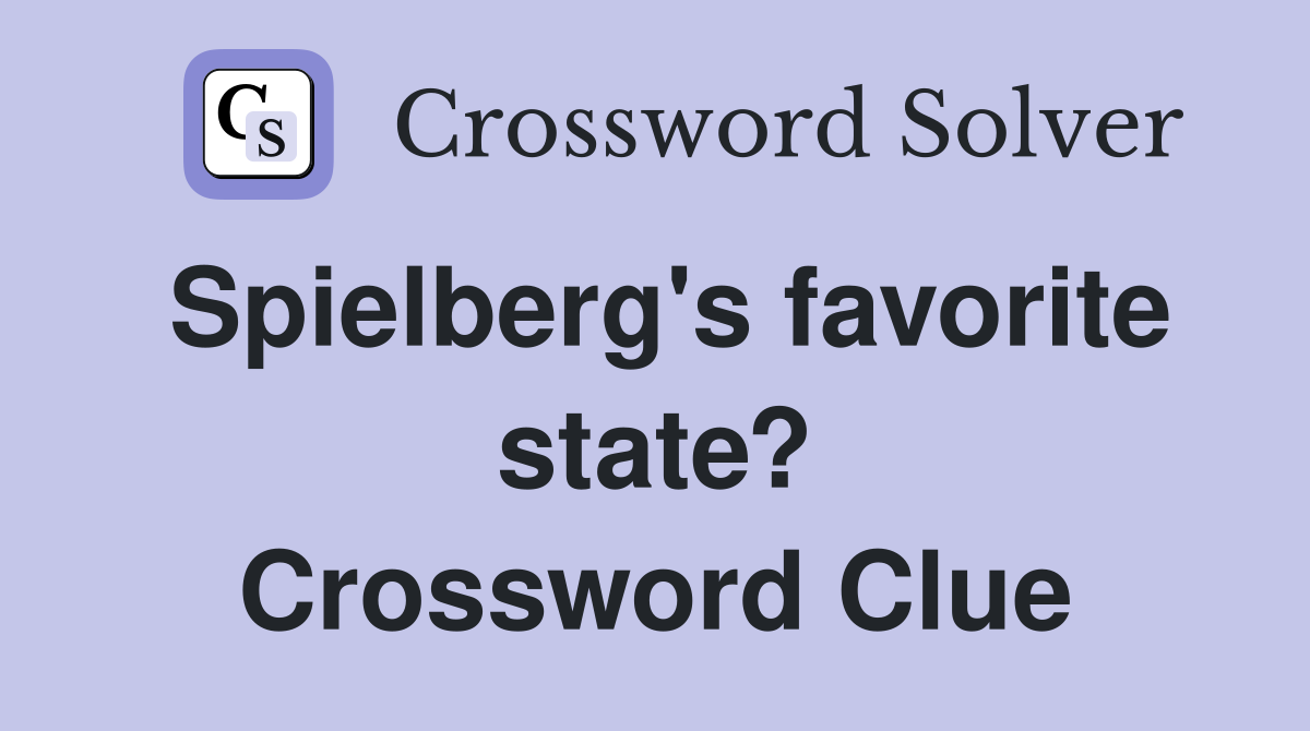 Spielberg's favorite state? Crossword Clue