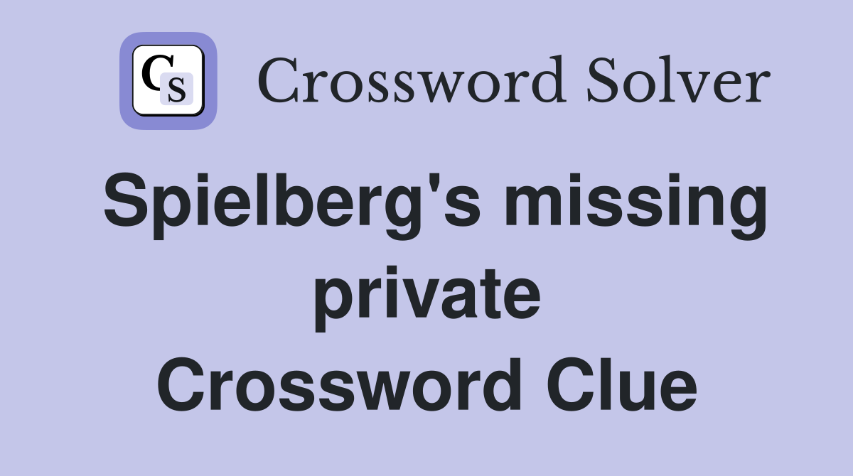 Spielberg's missing private Crossword Clue