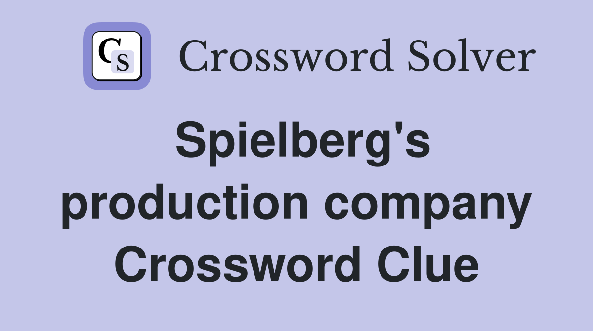 Spielberg's production company Crossword Clue