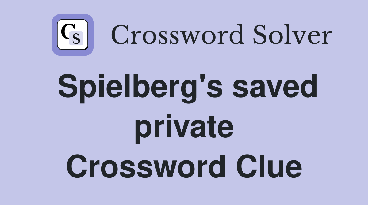 Spielberg's saved private Crossword Clue