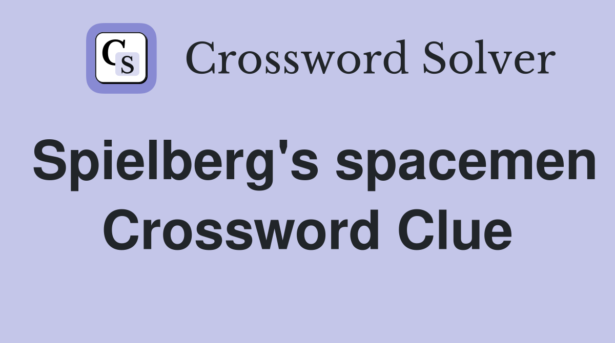 Spielberg's spacemen Crossword Clue