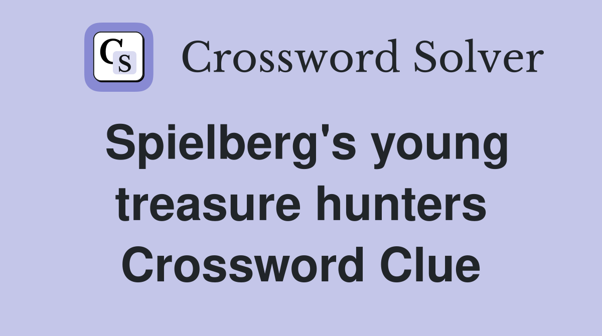 Spielberg's young treasure hunters Crossword Clue