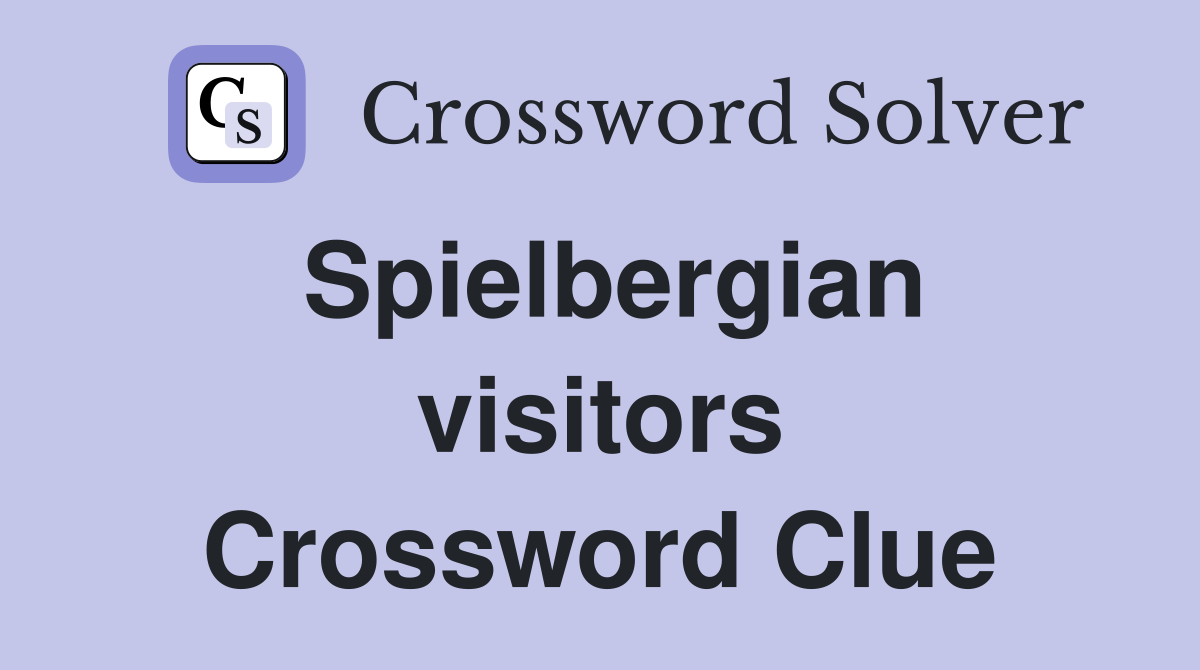 Spielbergian visitors Crossword Clue