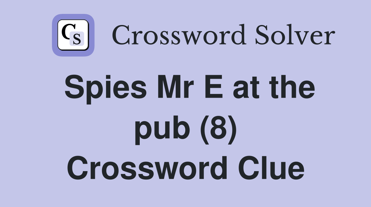 Spies Mr E at the pub (8) Crossword Clue