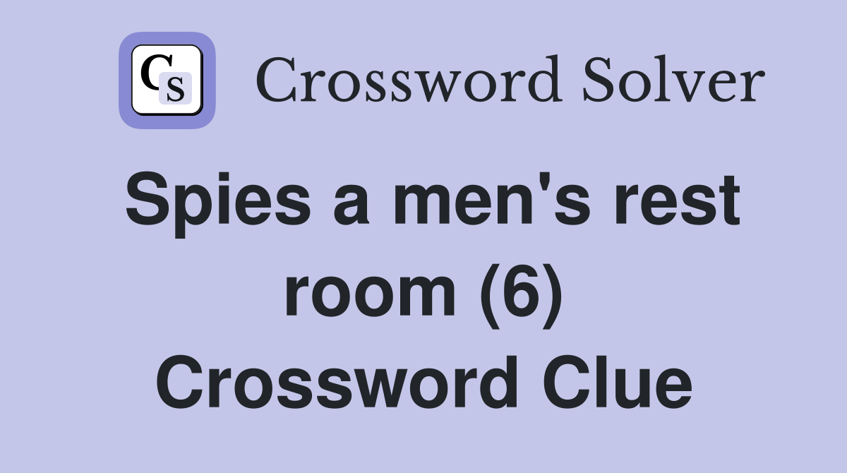 Spies a men's rest room (6) Crossword Clue