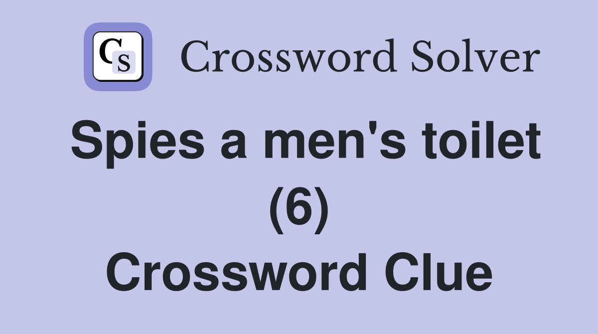 Spies a men's toilet (6) Crossword Clue