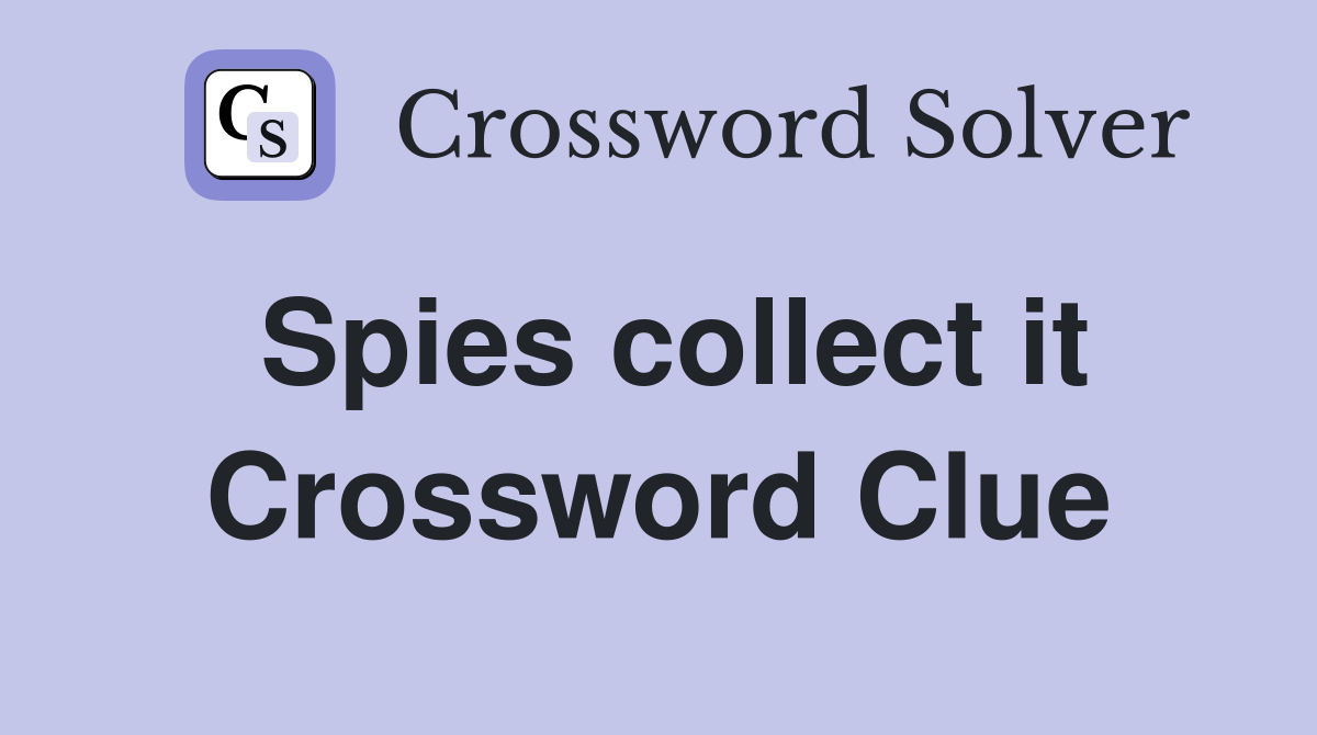 Spies collect it Crossword Clue