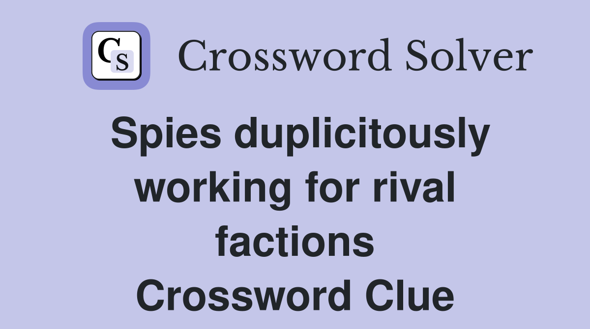 Spies duplicitously working for rival factions Crossword Clue
