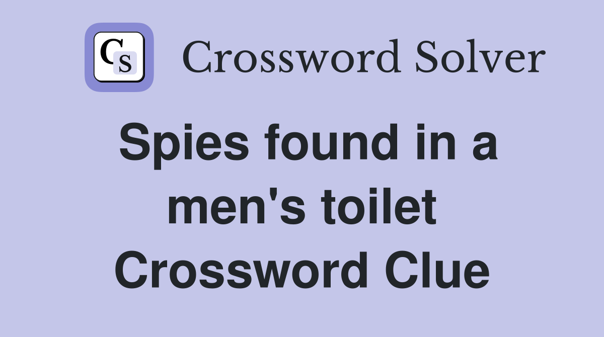 Spies found in a men's toilet Crossword Clue