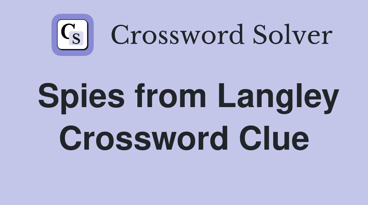 Spies from Langley Crossword Clue