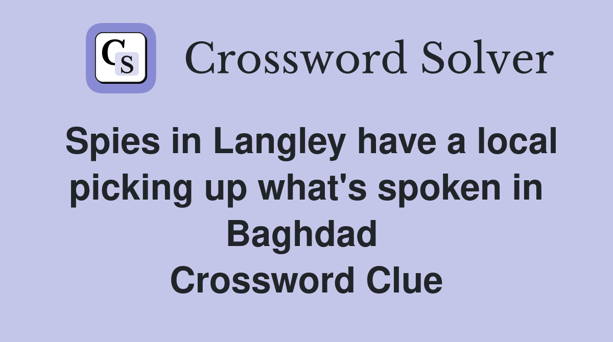 Spies in Langley have a local picking up what's spoken in Baghdad  Crossword Clue