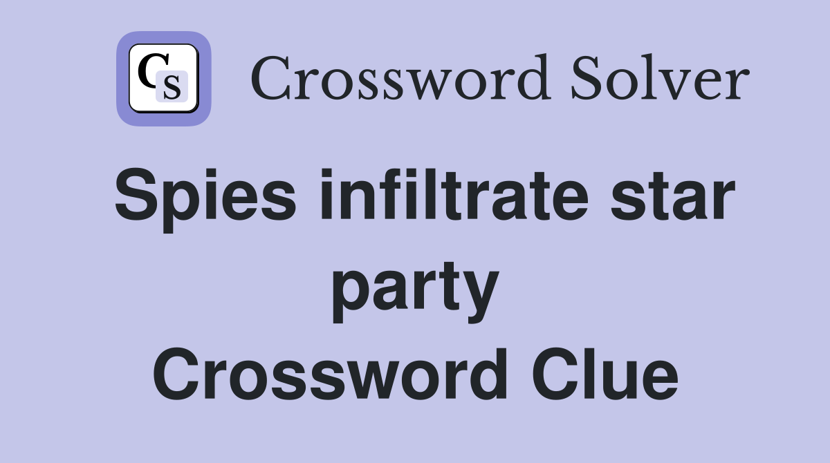 Spies infiltrate star party Crossword Clue