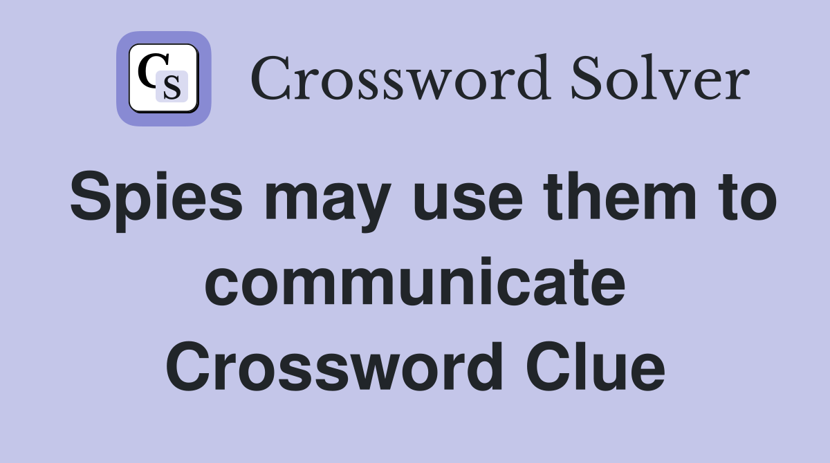 Spies may use them to communicate Crossword Clue