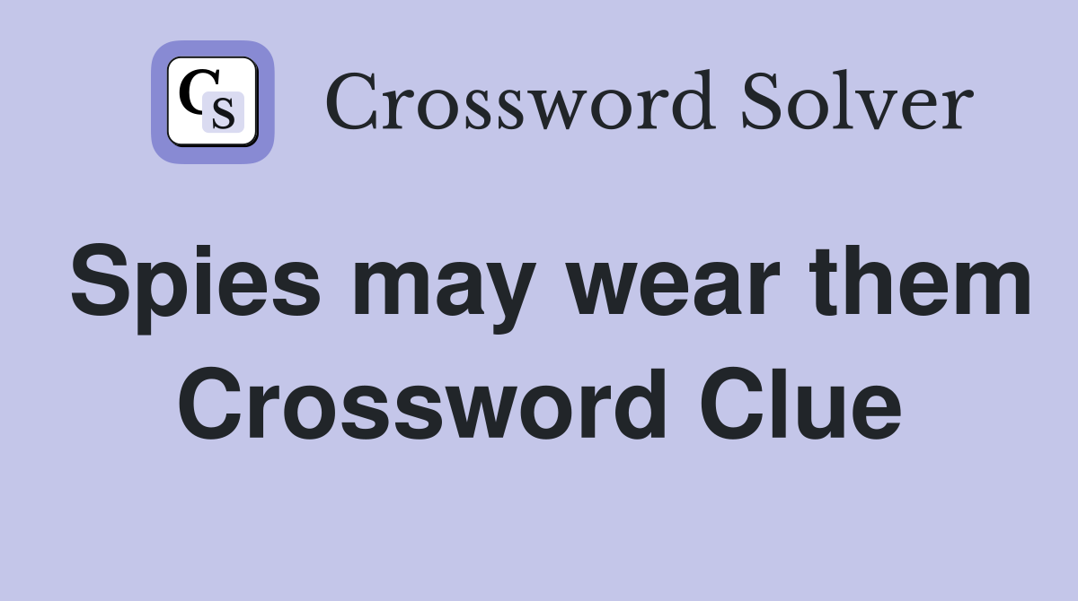 Spies may wear them Crossword Clue