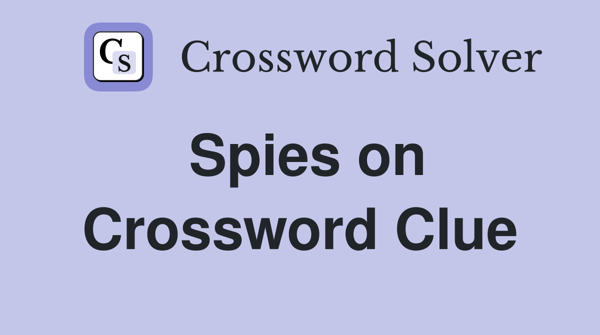 Spies on Crossword Clue