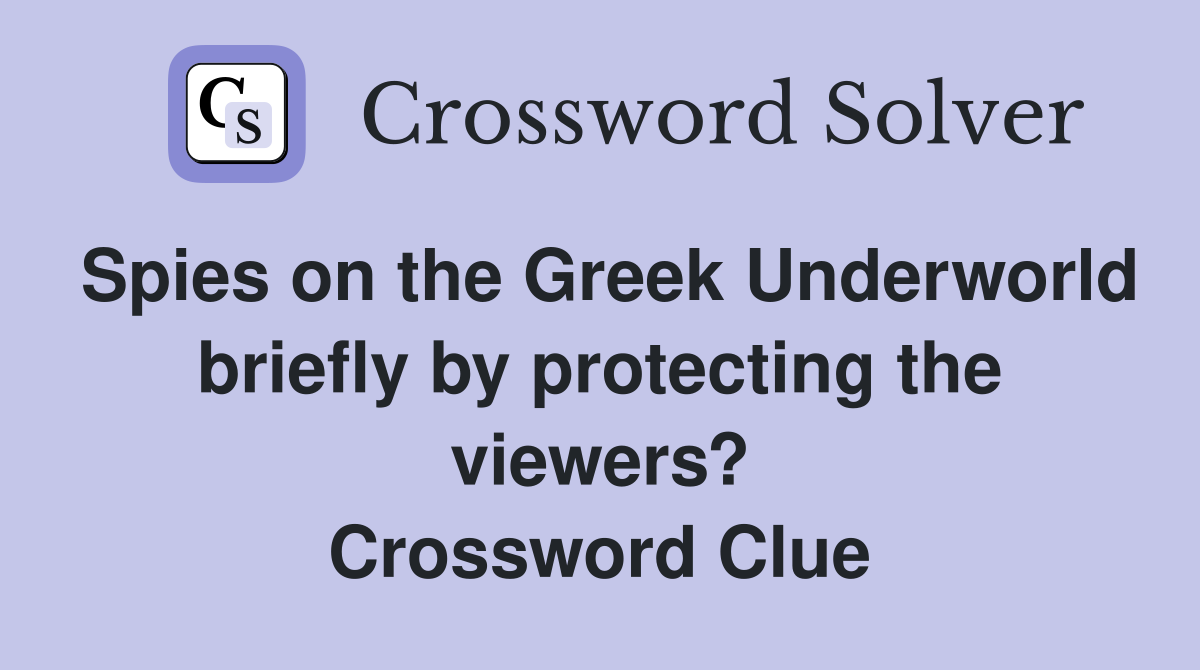 Spies on the Greek Underworld briefly by protecting the viewers? Crossword Clue
