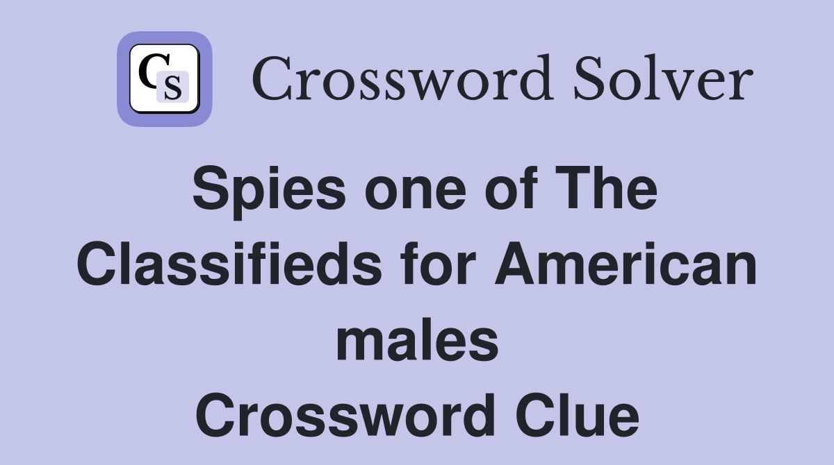 Spies one of The Classifieds for American males Crossword Clue