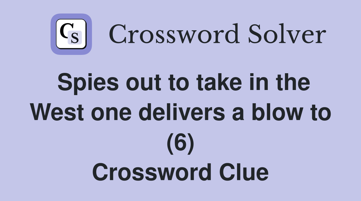 Spies out to take in the West one delivers a blow to (6) Crossword Clue
