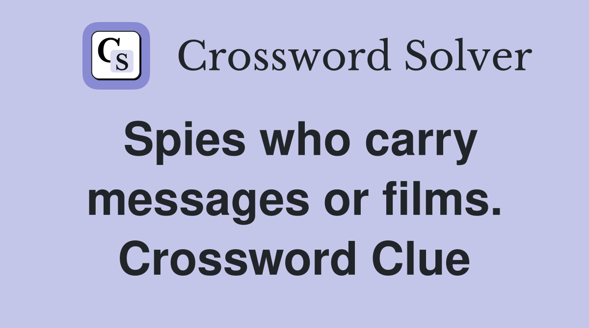 Spies who carry messages or films. Crossword Clue