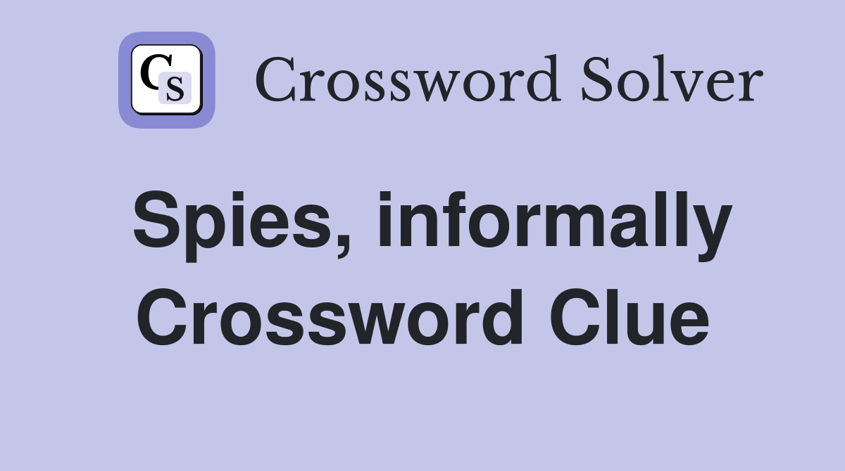 Spies, informally Crossword Clue
