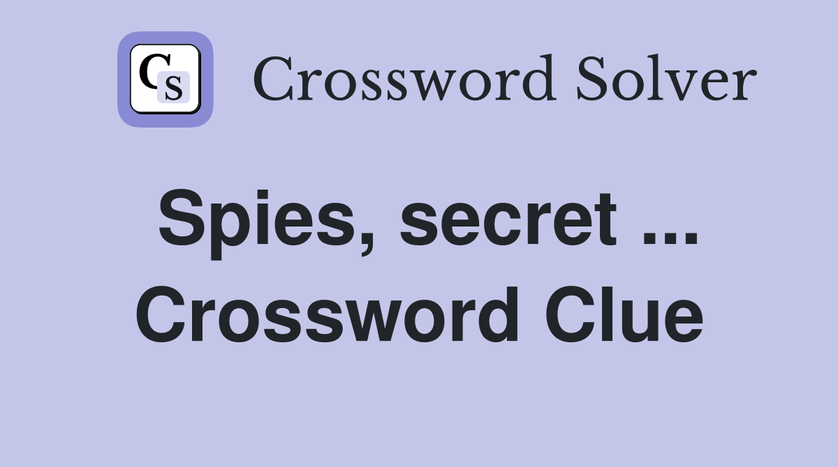 Spies, secret ... Crossword Clue