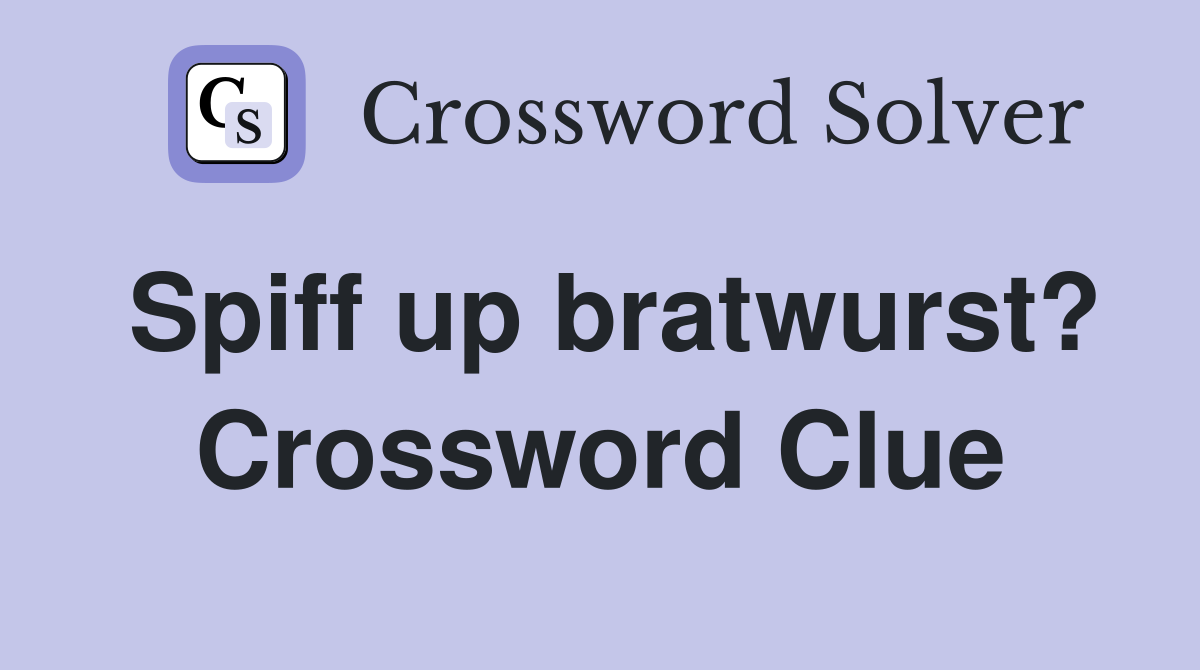 Spiff up bratwurst? Crossword Clue