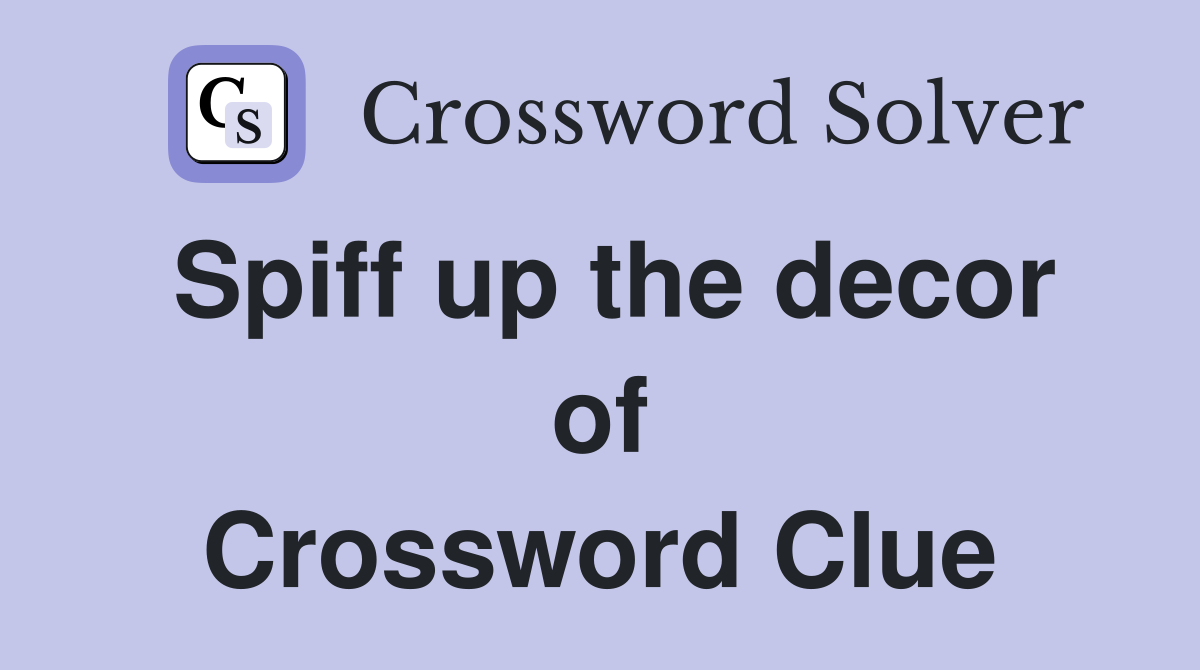 Spiff up the decor of Crossword Clue