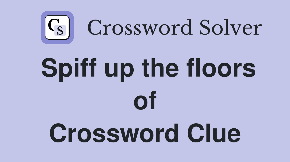 Spiff up the floors of Crossword Clue
