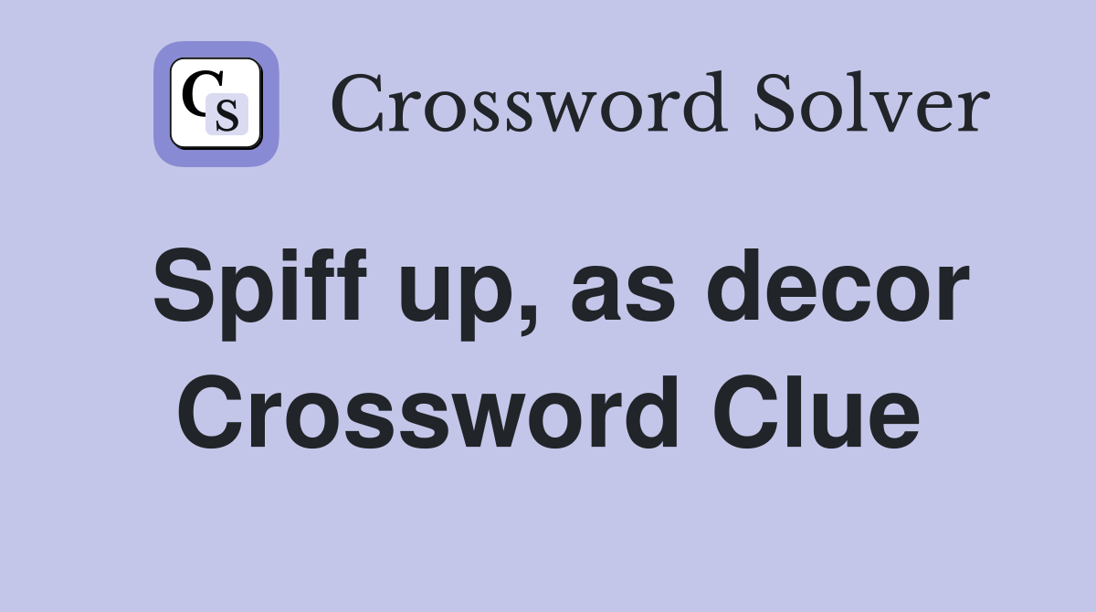 Spiff up, as decor Crossword Clue