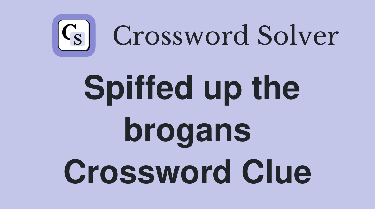 Spiffed up the brogans Crossword Clue