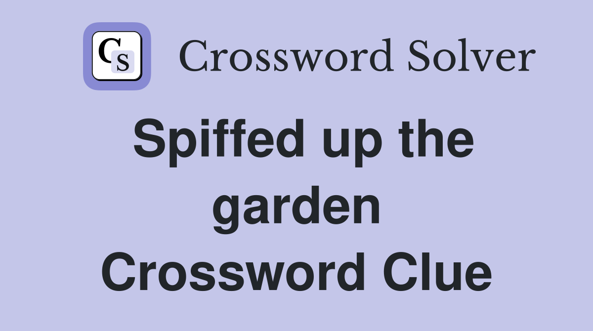 Spiffed up the garden Crossword Clue