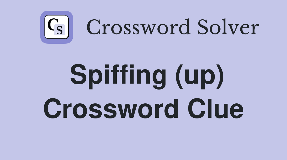 Spiffing (up) Crossword Clue