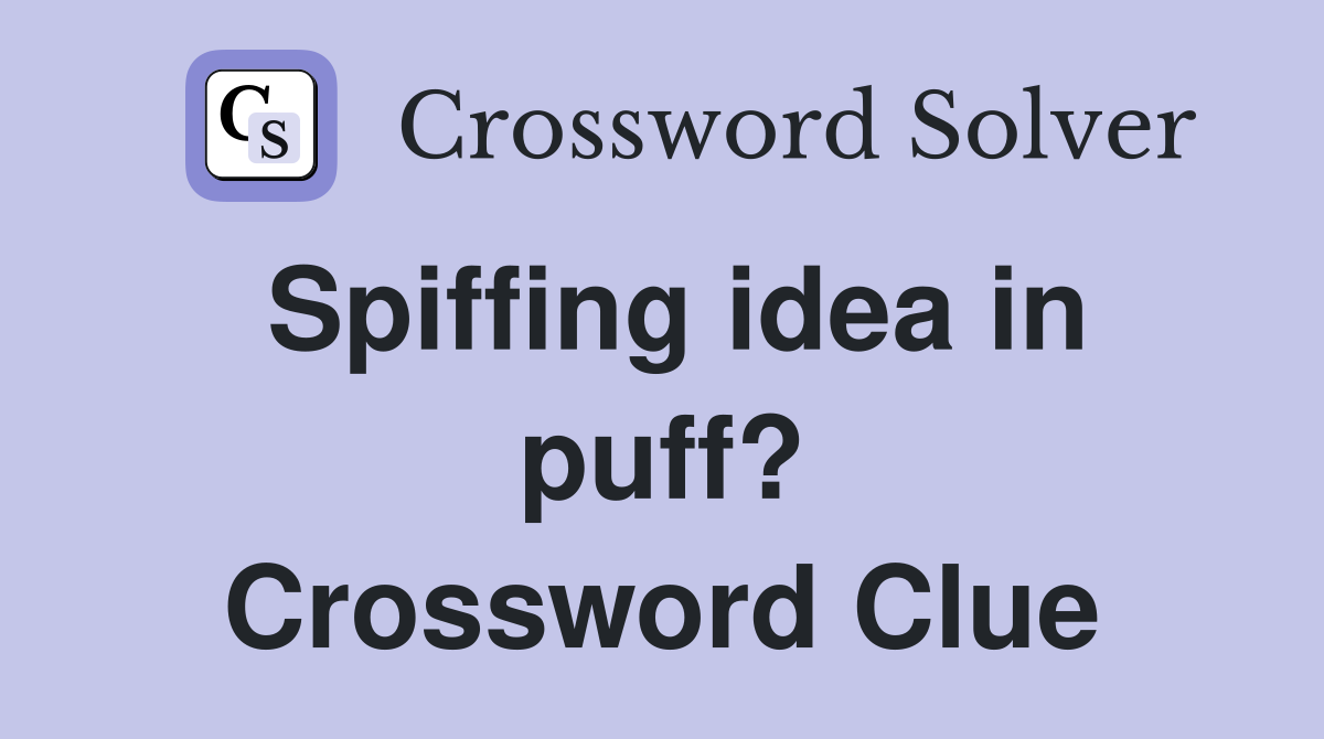Spiffing idea in puff? Crossword Clue