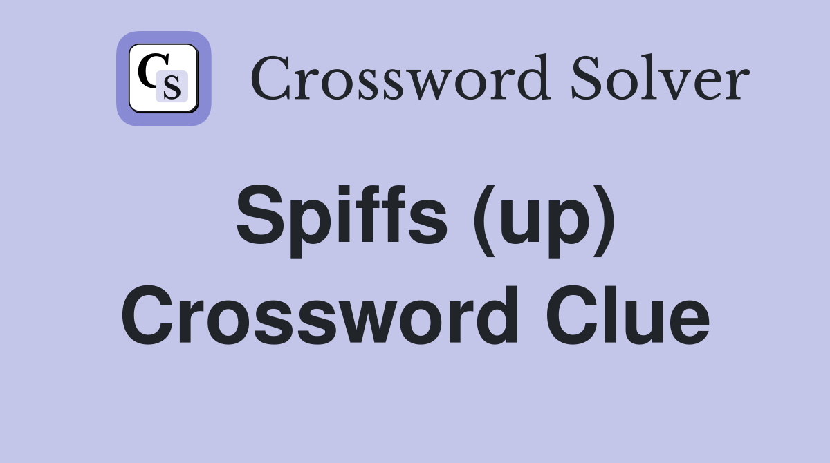 Spiffs (up) Crossword Clue