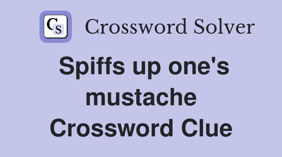 Spiffs up one's mustache Crossword Clue