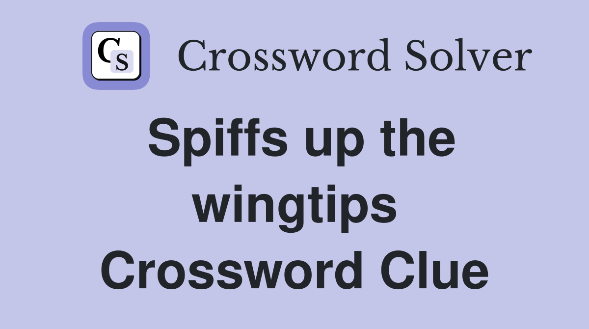 Spiffs up the wingtips Crossword Clue