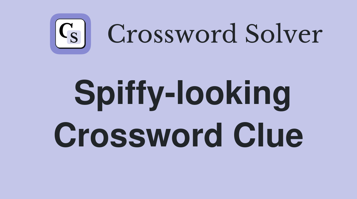Spiffy-looking Crossword Clue