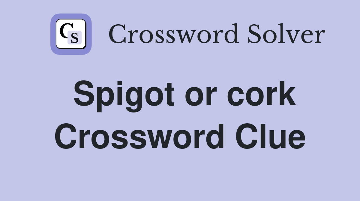 Spigot or cork Crossword Clue
