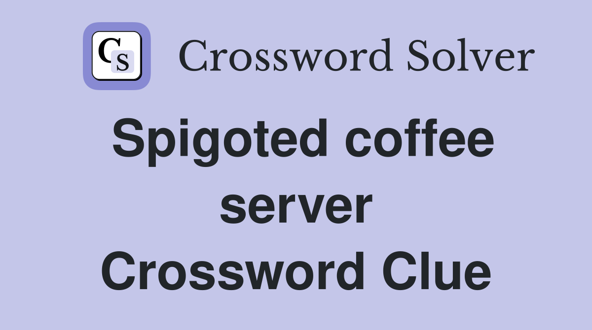 Spigoted coffee server Crossword Clue