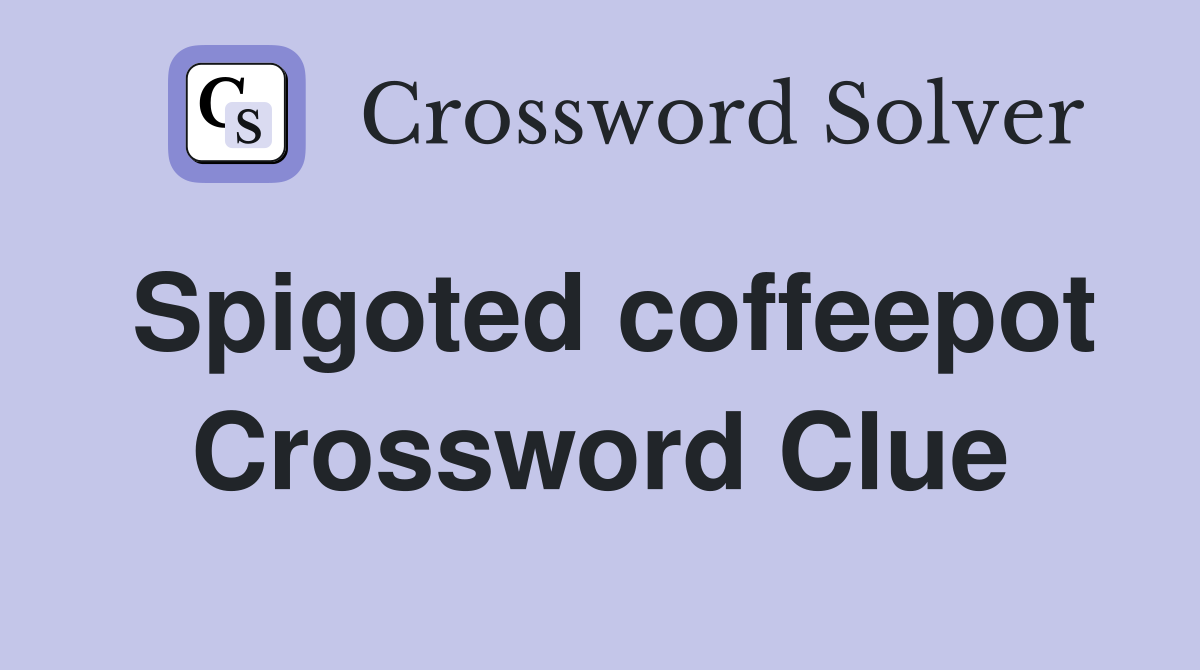 Spigoted coffeepot Crossword Clue