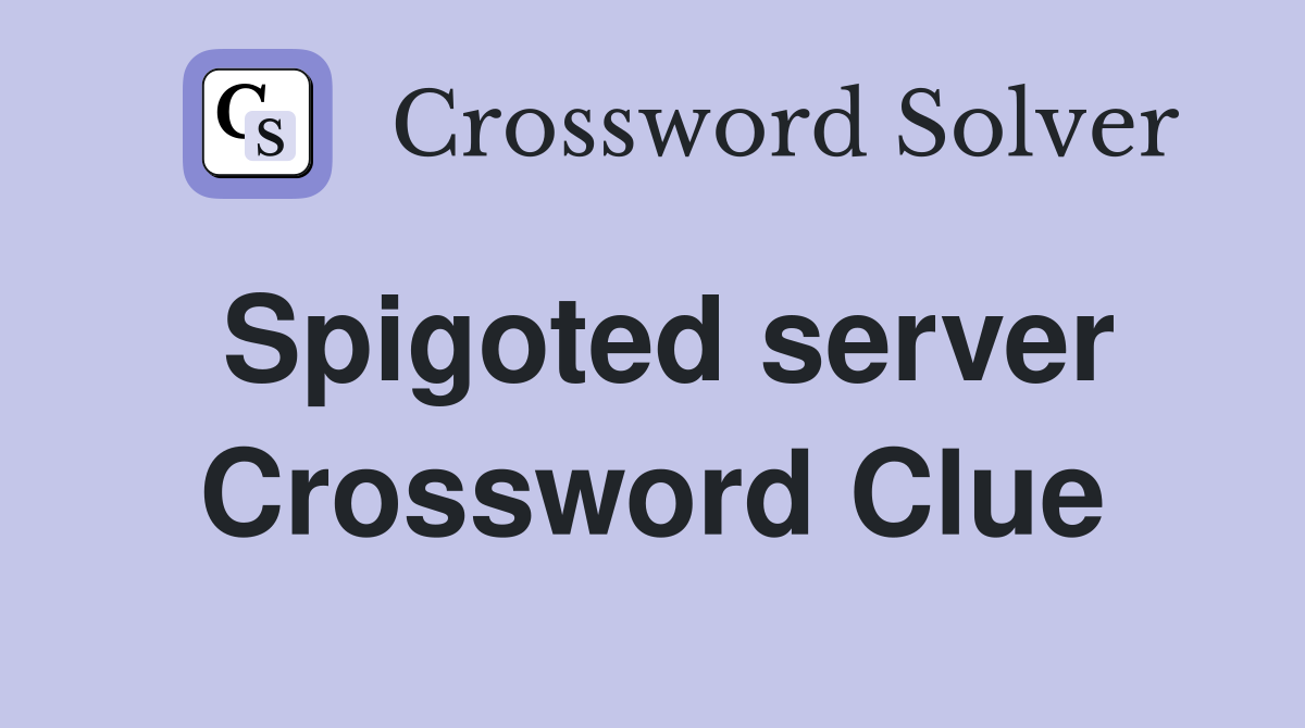 Spigoted server Crossword Clue